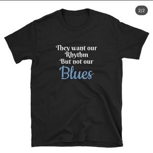 They want our rhythm but not our blues T-shirt